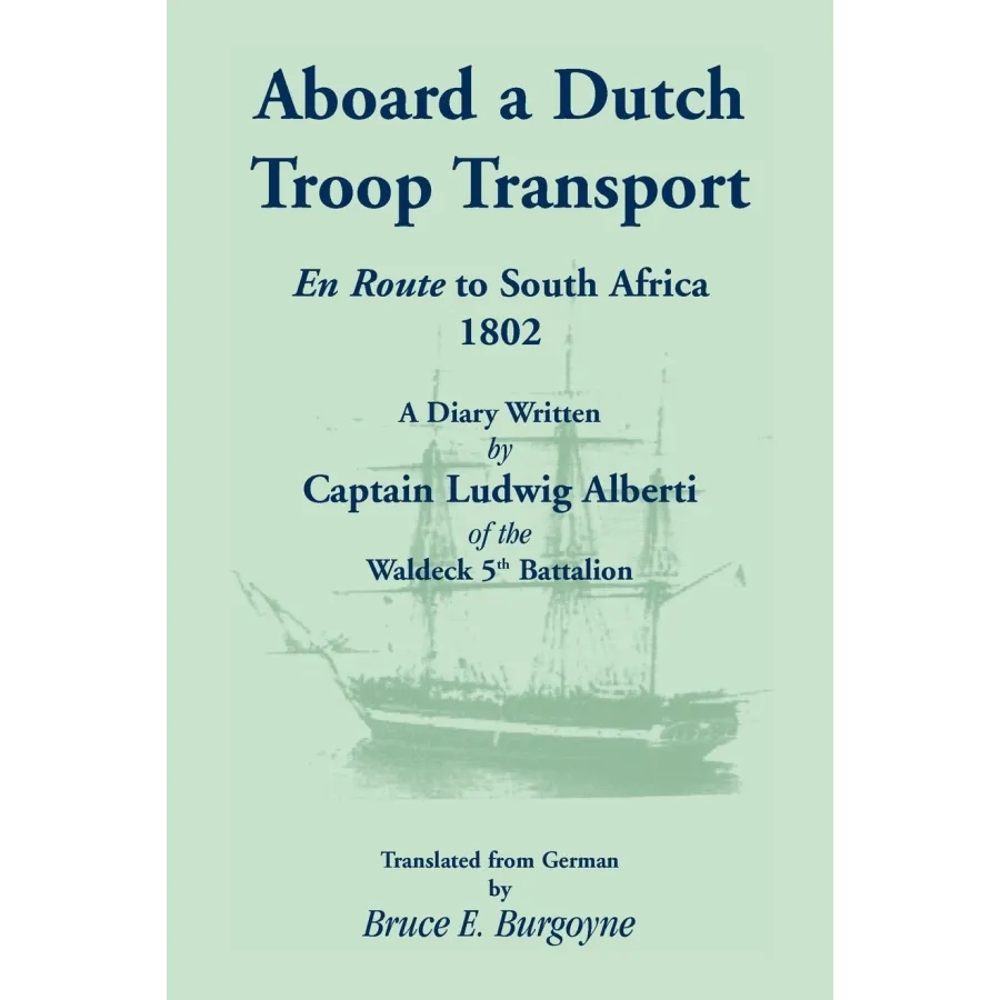 Aboard a Dutch Troop Transport: A Diary Written by Captain Ludwig Alberti of the Waldeck 5th Battalion