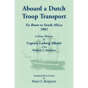 Aboard a Dutch Troop Transport: A Diary Written by Captain Ludwig Alberti of the Waldeck 5th Battalion